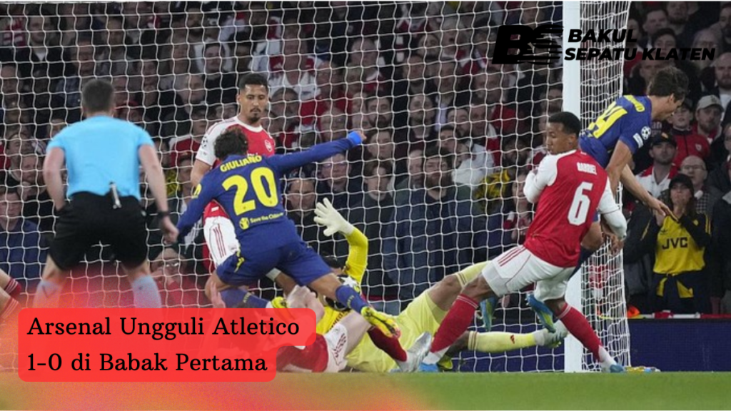 Arsenal Ungguli Atletico 1 – 0 Di Babak Pertama